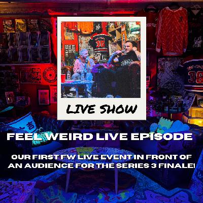 THE FEEL WEIRD PODCAST - LIVE SHOW - S2EP13