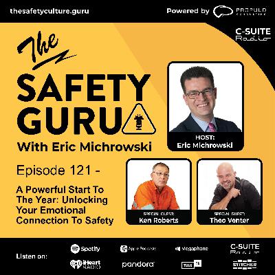 Episode 121 - A Powerful Start To The Year: Unlocking Your Emotional Connection To Safety with Ken Roberts and Theo Venter