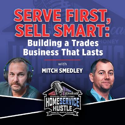 Mitch Smedley: Serve First, Sell Smart: Building a Trades Business That Lasts