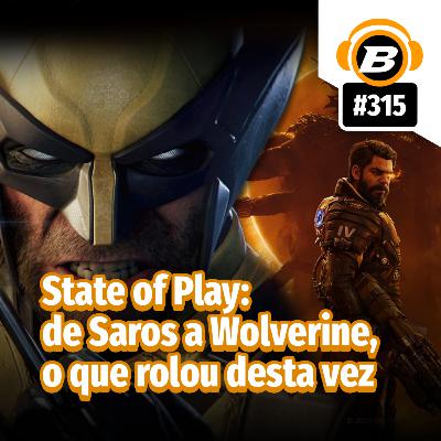 BlastCast #315 – State of Play: de Saros a Wolverine, o que rolou desta vez