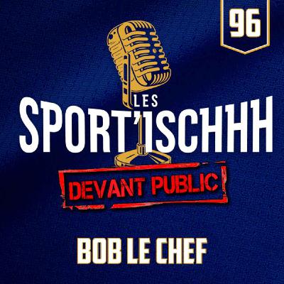 Les Sport'ischhh - EP 96 - Bob Le Chef