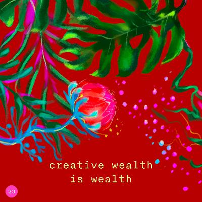 33. creative wealth is wealth