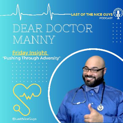 Pushing Through Adversity -  "Dear Doctor Manny" Friday Insight