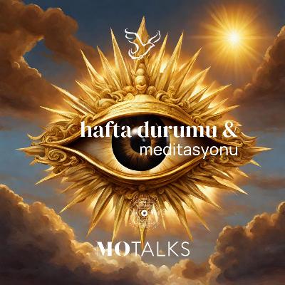 5 - 11 Ocak I Haftanın Durumu & Meditasyonu