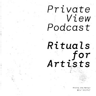 Private View Podcast | Rituals for Artists