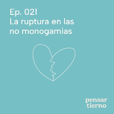 Ep. 021 | La ruptura en las no monogamias