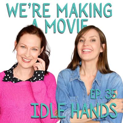We're Making A Movie: Idle Hands