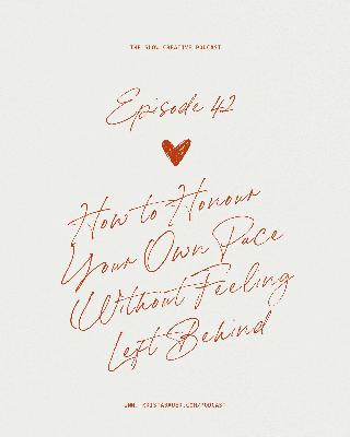 Ep 42: How to Honour Your Own Pace (Without Feeling Left Behind) Ep 42: How to Honour Your Own Pace (Without Feeling Left Behind)