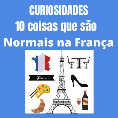 Curiosidades - 10 coisas que são normais na França / Parte 1