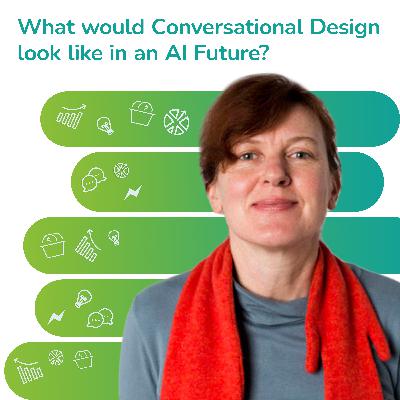 S2 EP23: What would Conversational Design Look Like in an AI Future?