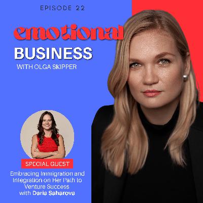 Embracing Immigration and Integration on Her Path to Venture Success with Daria Saharova