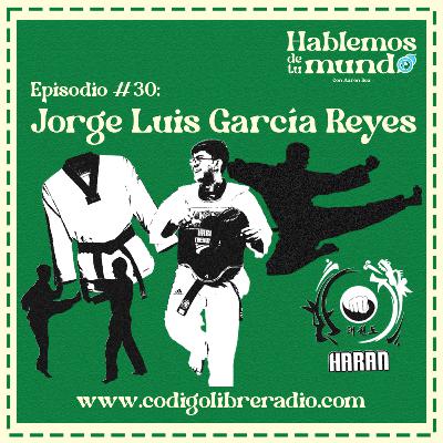 Ep. 30 :: Jorge Luis García Reyes