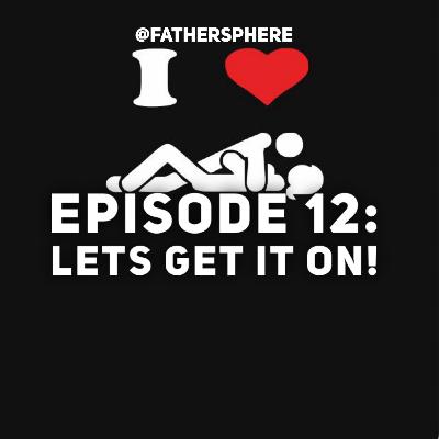 EP12: Lets get it on {{{SEX}}} EP12: Lets get it on {{{SEX}}}