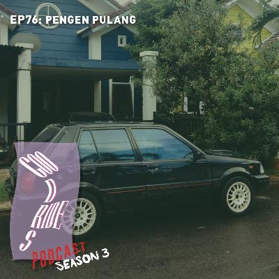 Episode 76 - Pengen Pulang