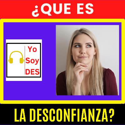 ¿Qué es la DESCONFIANZA? ¿Qué es la DESCONFIANZA?