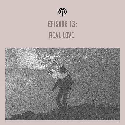 EP 13: Real Love
