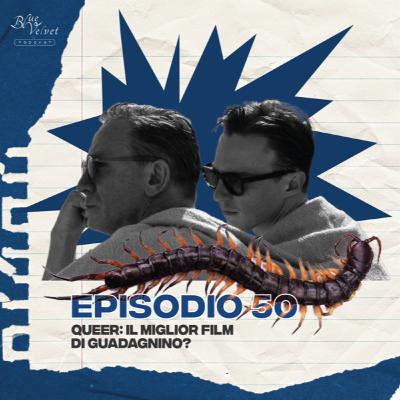 Episodio 50 - Queer: il miglior film di Guadagnino?
