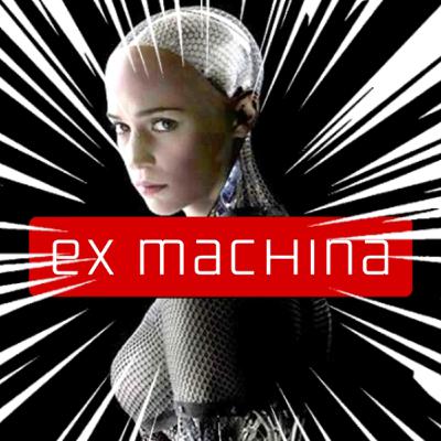 Ep 24: Ex Machina Exploded Ep 24: Ex Machina Exploded