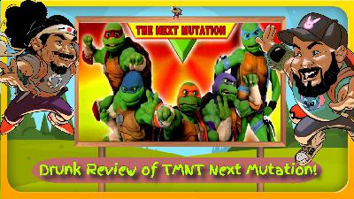 Drunk Review of TMNT Next Mutation Drunk Review of TMNT Next Mutation