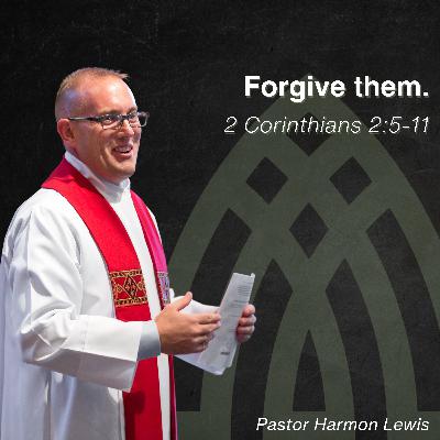 9.14.25 Forgive them. 2 Corinthians 2:5-11 9.14.25 Forgive them. 2 Corinthians 2:5-11