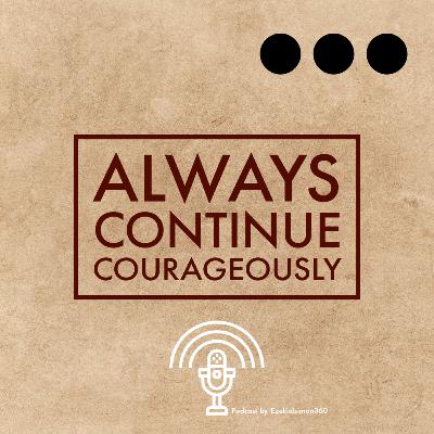 Always Continue Courageously