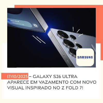 17/10/2025 – Galaxy S26 Ultra aparece em vazamento com novo visual inspirado no Z Fold 7! 17/10/2025 – Galaxy S26 Ultra aparece em vazamento com novo visual inspirado no Z Fold 7!