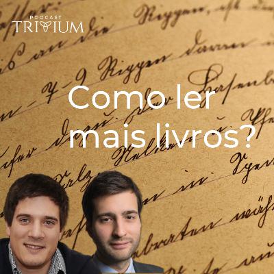 Trivium #29 - Como ler mais livros