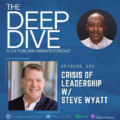 Episode 236: Crisis of Leadership w/ Steve Wyatt