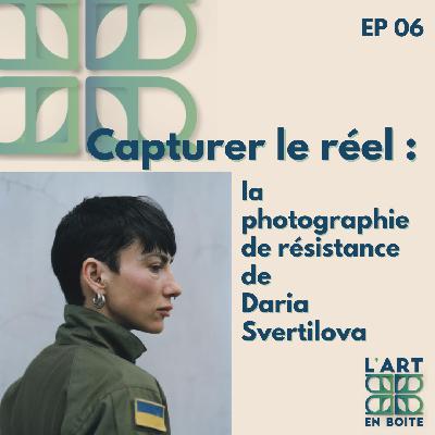 Capturer le réel : la photographie de résistance de Daria Svertilova