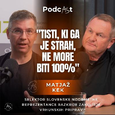 Matjaž Kek: "Tisti, ki ga je STRAH, ne more biti 100%" | PodcAŠt #15 Matjaž Kek: "Tisti, ki ga je STRAH, ne more biti 100%" | PodcAŠt #15