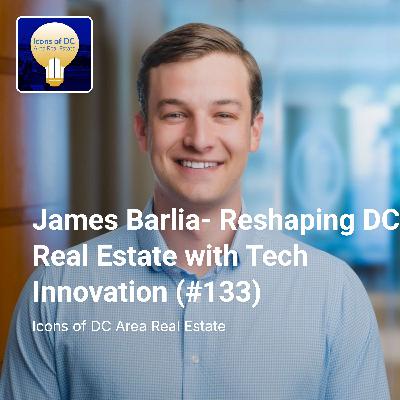 James Barlia- Reshaping DC Real Estate with Tech Innovation (#133) James Barlia- Reshaping DC Real Estate with Tech Innovation (#133)