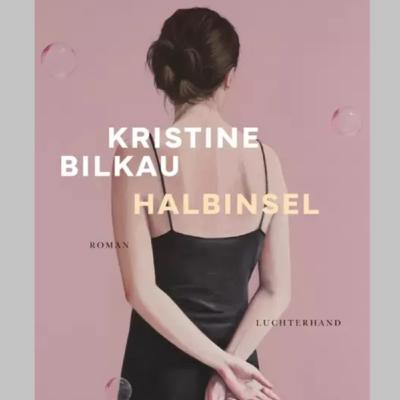 »Halbinsel«, Roman von Kristine Bilkau »Halbinsel«, Roman von Kristine Bilkau