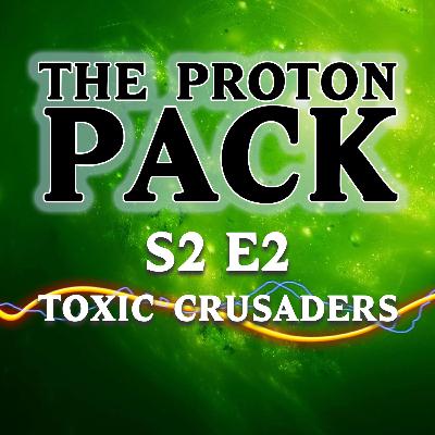 S2 E2 The Proton Pack Podcast: Toxic Crusaders (03/24/23) S2 E2 The Proton Pack Podcast: Toxic Crusaders (03/24/23)