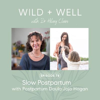 Episode 78 - Slow Postpartum with Postpartum Doula Jojo Hogan