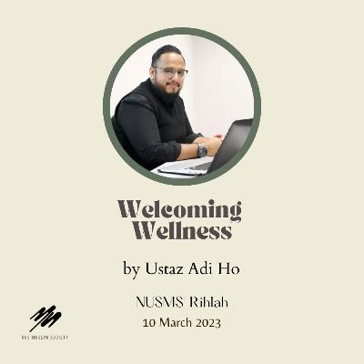 Welcoming Wellness by Ustaz Adi Ho | NUSMS Rihlah