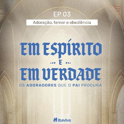 #03 Adoração, temor e obediência