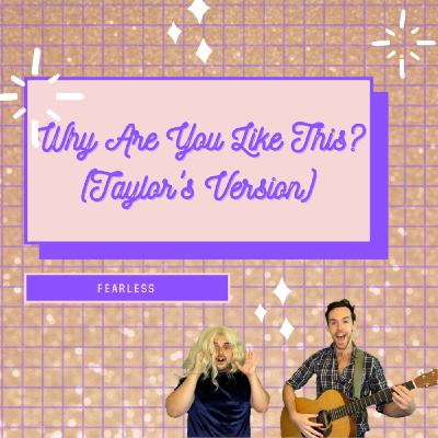 Why Are You Like This? (Taylor's Version) -Fearless Why Are You Like This? (Taylor's Version) -Fearless