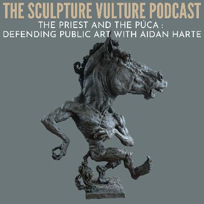 The Priest and The Púca: Defending Public Art with Aidan Harte