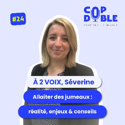 À 2 VOIX #24 – SÉVERINE, ALLAITER DES JUMEAUX : RÉALITÉ, ENJEUX & CONSEILS