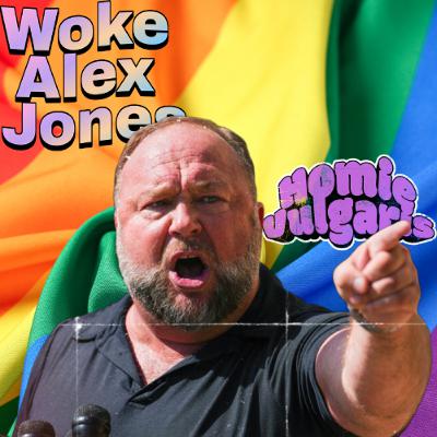 Homievulgaris 35: Woke Alex Jones Homievulgaris 35: Woke Alex Jones