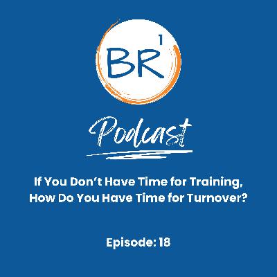 If You Don’t Have Time for Training, How Do You Have Time for Turnover? If You Don’t Have Time for Training, How Do You Have Time for Turnover?