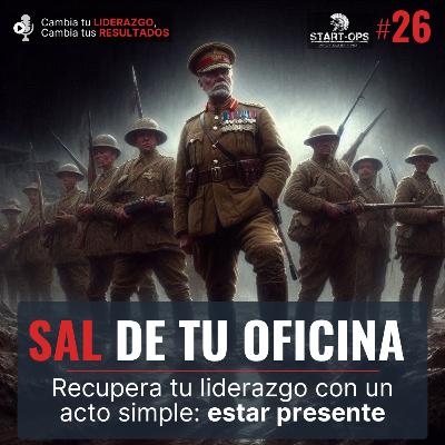 26. Sal de tu oficina: Recupera tu liderazgo con un acto que no puedes seguir postergando