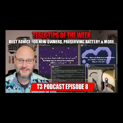 Tesla Tips of the Week - Best Advice for New Owners, Preserving Battery & More - T3 Podcast Episode 8