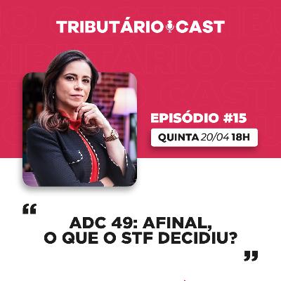 ADC 49: afinal, o que o STF decidiu? | TRIBUTÁRIO CAST #15