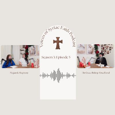 S. 3 Ep. 5 | Christmas in the Coptic Church w/ His Grace Bishop Anba David