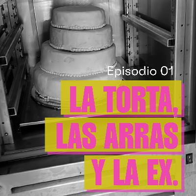 Episodio 1: La torta, las arras y la ex