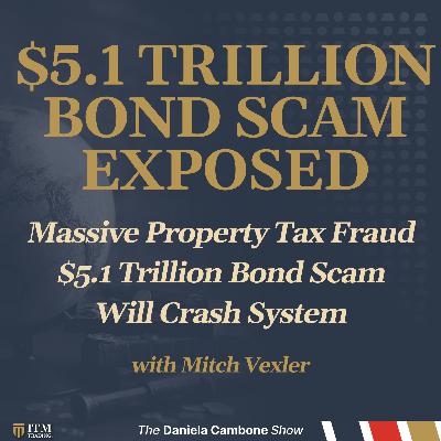 Massive Property Tax Fraud Exposed - $5.1 Trillion Bond Scam Will Crash System