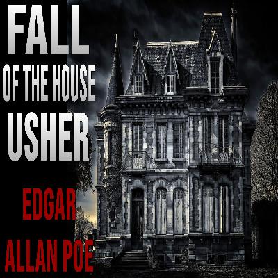 "The Fall of the House of Usher (Part 1)" Edgar Allan Poe