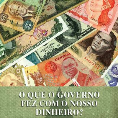O Que O Governo Fez Com O Nosso Dinheiro (Parte 4) - Final