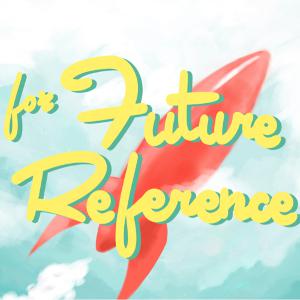 For Future Reference Podcast Episode 3: Getting Too Comfy With the Computer